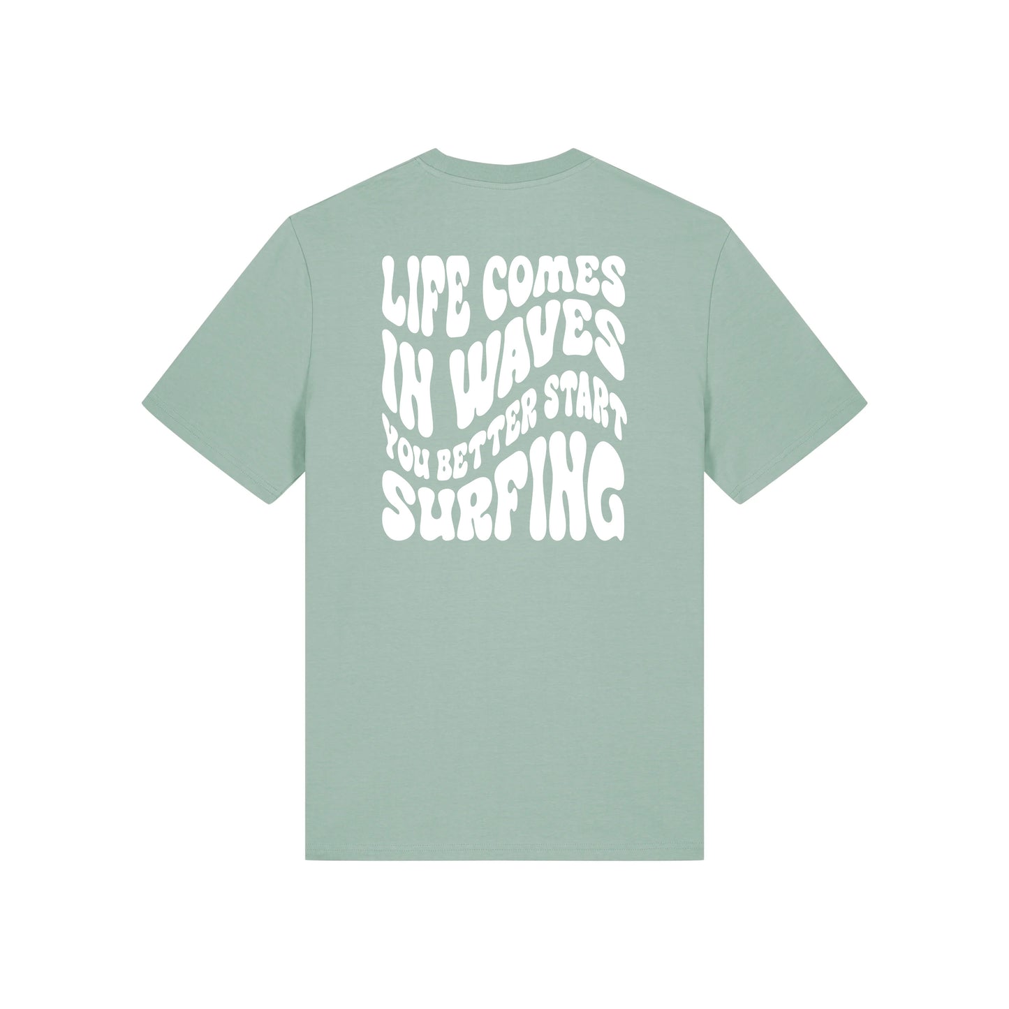 Life comes in waves you better start surfing – Unisex T-Shirt aus Bio-Baumwolle mit Backprint