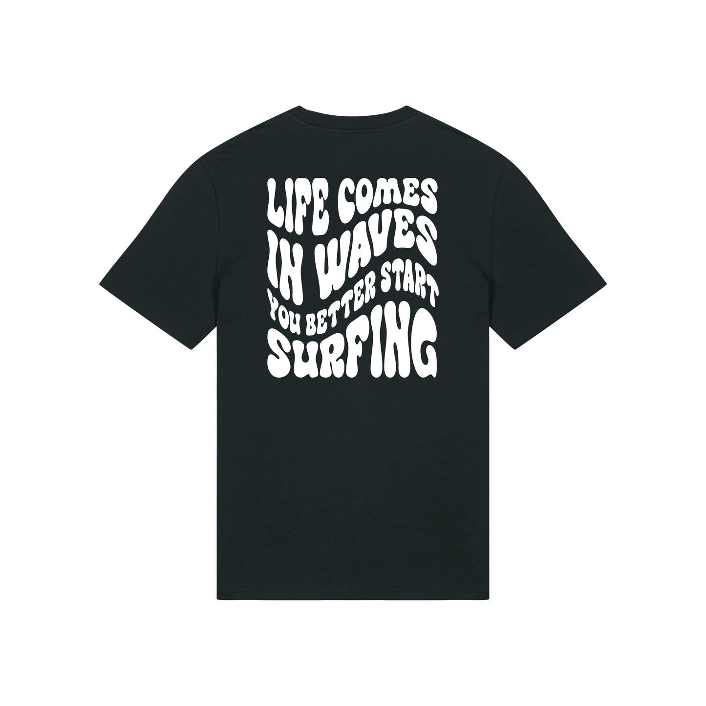 Life comes in waves you better start surfing – Unisex T-Shirt aus Bio-Baumwolle mit Backprint