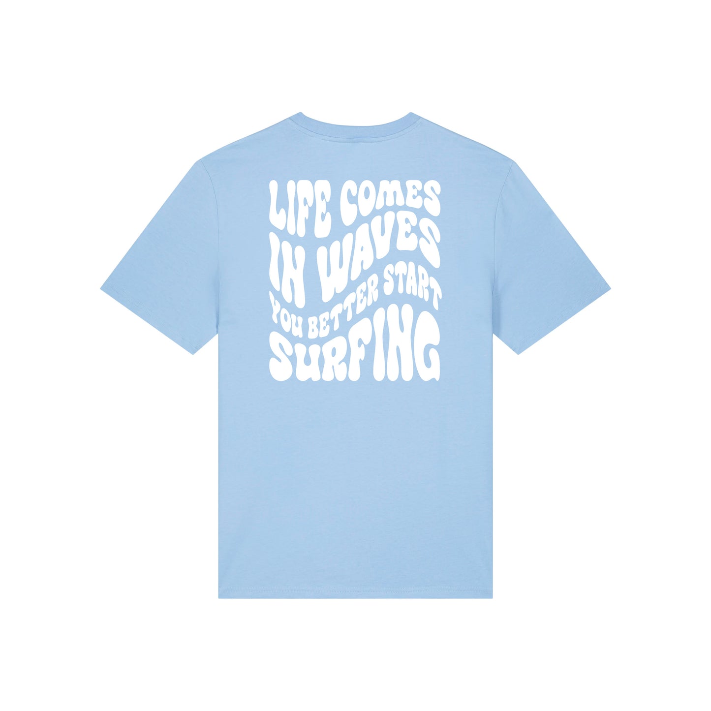 Life comes in waves you better start surfing – Unisex T-Shirt aus Bio-Baumwolle mit Backprint