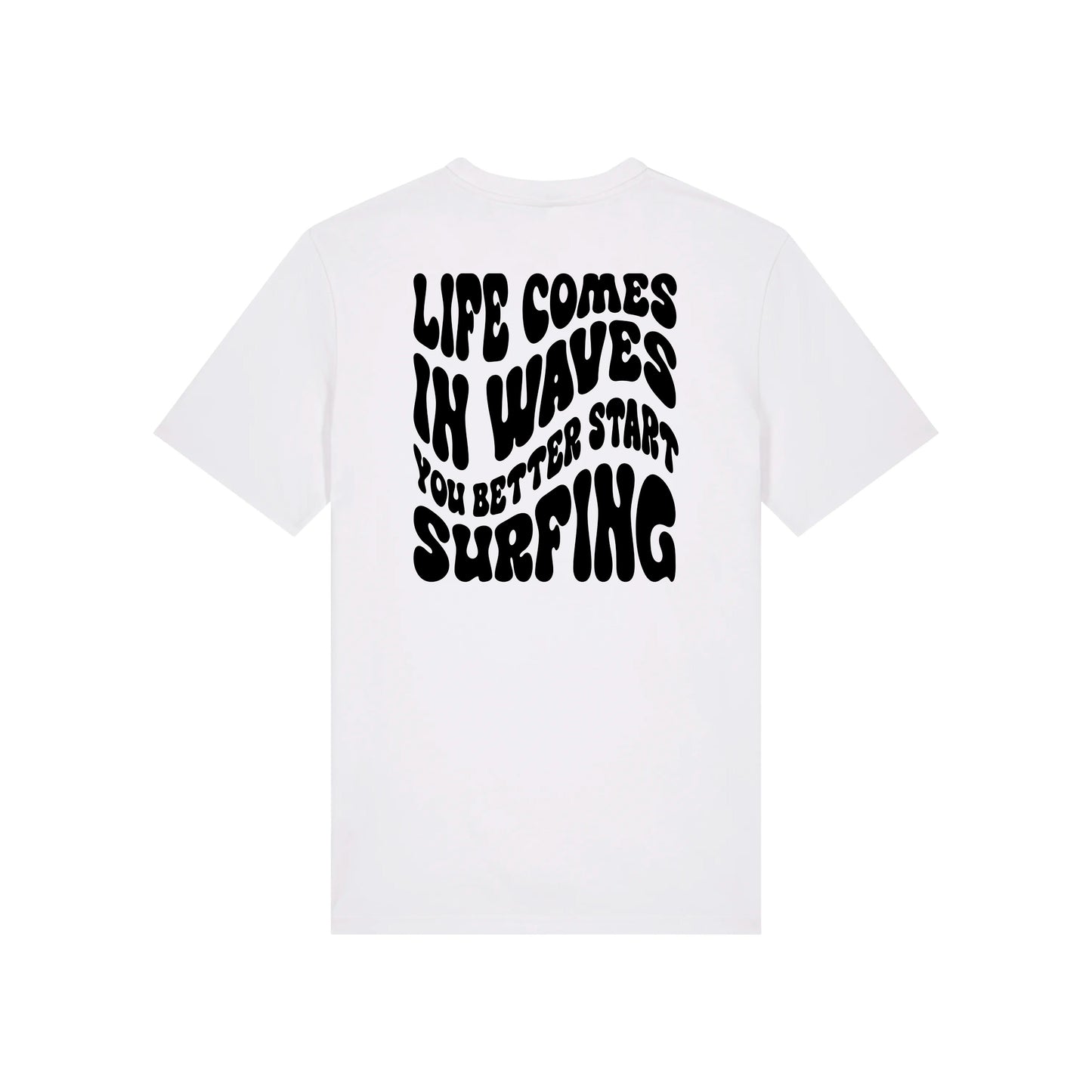 Life comes in waves you better start surfing – Unisex T-Shirt aus Bio-Baumwolle mit Backprint